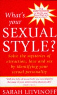 What's Your Sexual Style?: Solve the Mystery of Attraction, Love and Sex by Identifying Your Sexual Personality