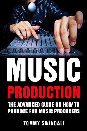 Tommy Swindali Music Production, The Advanced Guide On How To Produce For Music Producers