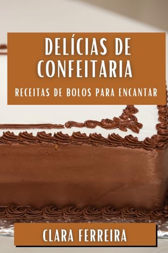 Delícias de Confeitaria: Receitas de Bolos Para Encantar