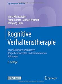 Kognitive Verhaltenstherapie bei medizinisch unerklärten Körperbeschwerden und somatoformen Störungen (Psychotherapie: Manuale)