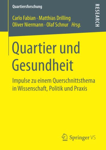 Quartier und Gesundheit: Impulse zu einem Querschnittsthema in Wissenschaft, Politik und Praxis (Quartiersforschung)
