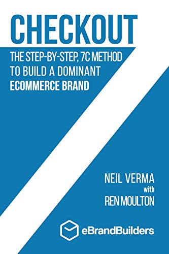 Neil Verma Checkout, The Step-by-Step, 7C Method To Build A Dominant Ecommerce Brand