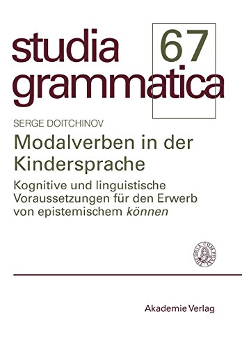 Modalverben in der Kindersprache: Kognitive und linguistische Voraussetzungen für den Erwerb von epistemischem können (Studia grammatica, Band 67)