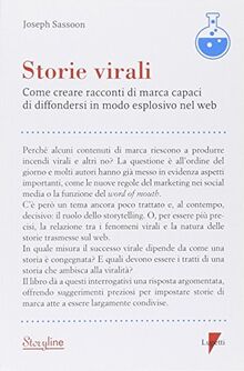 Storie virali. Come creare racconti di marca capaci di diffondersi in modo esplosivo nel web (Storyline)
