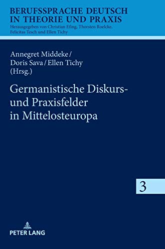 Germanistische Diskurs- und Praxisfelder in Mittelosteuropa (Berufssprache Deutsch in Theorie und Praxis, Band 3)