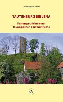 Tautenburg bei Jena: Kulturgeschichte einer thüringischen Sommerfrische