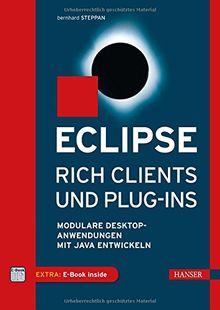 Eclipse Rich Clients und Plug-ins: Modulare Desktop-Anwendungen mit Java entwickeln
