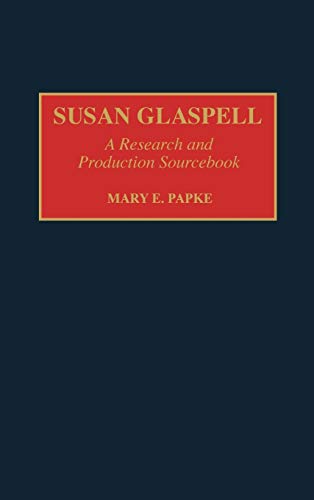 Susan Glaspell: A Research and Production Sourcebook (MODERN DRAMATISTS RESEARCH AND PRODUCTION SOURCEBOOKS)