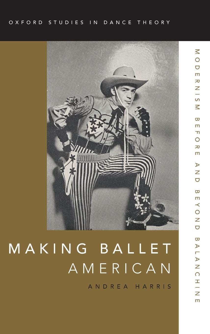 Making Ballet American: Modernism Before and Beyond Balanchine (Oxford Studies in Dance Theory)
