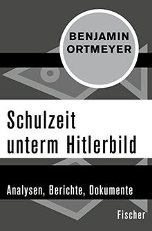 Schulzeit unterm Hitlerbild: Analysen, Berichte, Dokumente