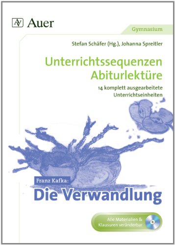 Franz Kafka Die Verwandlung: Unterrichtssequenzen Abiturlektüre in 14 komplett ausgearbeiteten Unterrichtseinheiten (11. bis 13. Klasse)