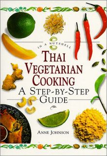 Thai Vegetarian Cooking: A Step-By-Step Guide (In a Nutshell, Vegetarian Cooking Series)