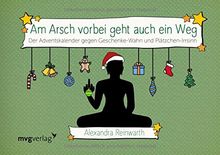 Am Arsch vorbei geht auch ein Weg: Adventskalender: Der Adventskalender gegen Geschenke-Wahn und Plätzchen-Irrsinn