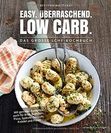 Easy. Überraschend. Low Carb. - Das große LCHF-Kochbuch - Mit genialen Rezepten auch für Brot, Brötchen, Pizza, Spätzle, Gnocchi, Knödel und Püree (Gesund-Kochbücher BJVV)