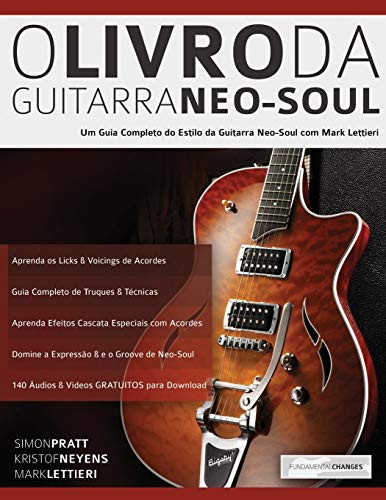 O Livro Da Guitarra Neo-Soul: Um Guia Completo de Estilo e Técnica da Guitarra Neo-Soul (Tocar Neo-Soul Guitarra, Band 1)