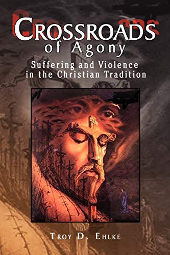 Crossroads of Agony: Suffering and Violence in the Christian Tradition