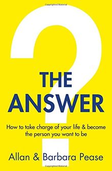 The Answer: How to Take Charge of Your Life & Become the Person You Want to be