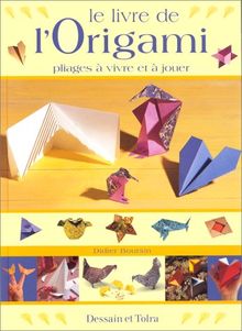 Le livre de l'origami. Pliages à vivre et à jouer (Loisirs Creat P)