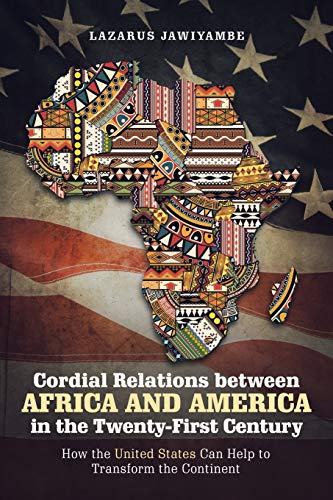 Cordial Relations between Africa and America in the Twenty-First Century: How the United States Can Help to Transform the Continent