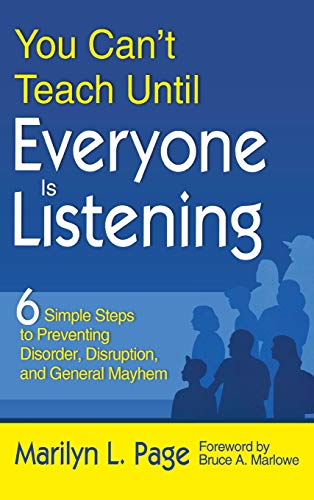 You Can't Teach Until Everyone Is Listening: Six Simple Steps to Preventing Disorder, Disruption, and General Mayhem