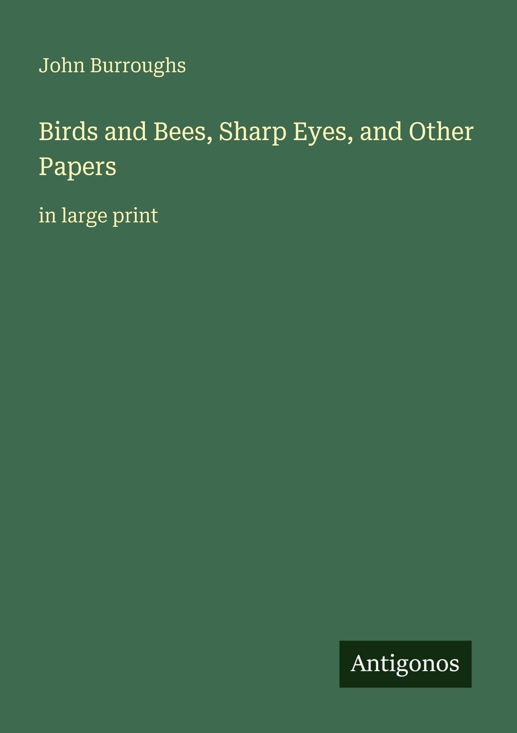 Birds and Bees, Sharp Eyes, and Other Papers: in large print