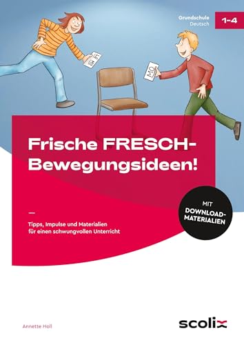 Frische FRESCH-Bewegungsideen!: Tipps, Impulse und Materialien für einen schwungvollen Unterricht (1. bis 4. Klasse)