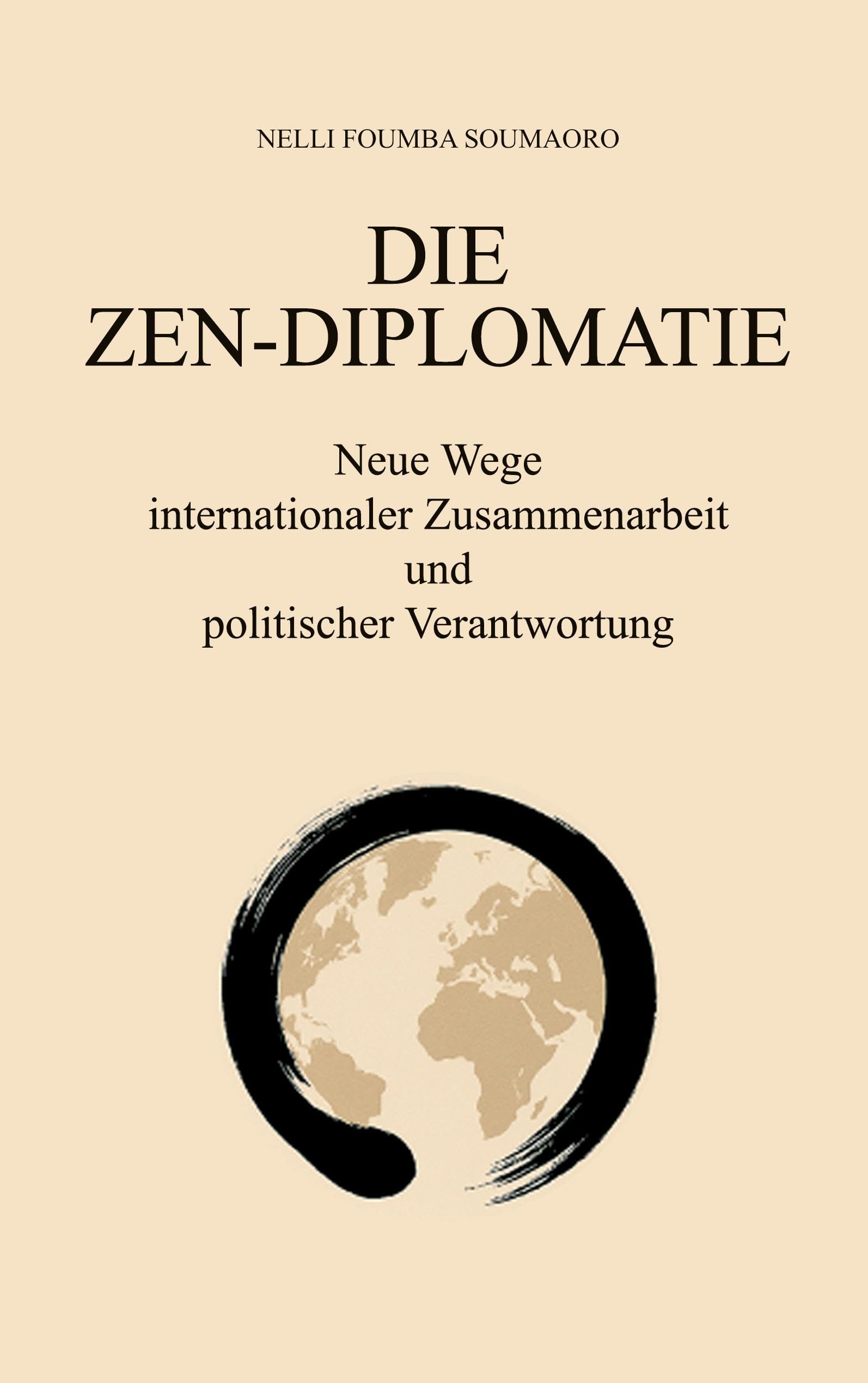 DIE ZEN-DIPLOMATIE: Neue Wege internationaler Zusammenarbeit und politischer Verantwortung