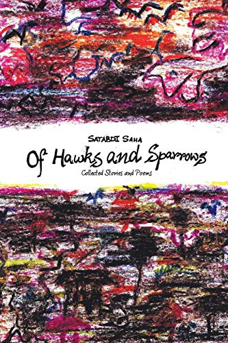Of Hawks And Sparrows: Collected Stories and Poems