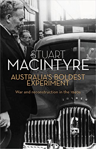 Australia's Boldest Experiment: War and Reconstruction in the 1940s