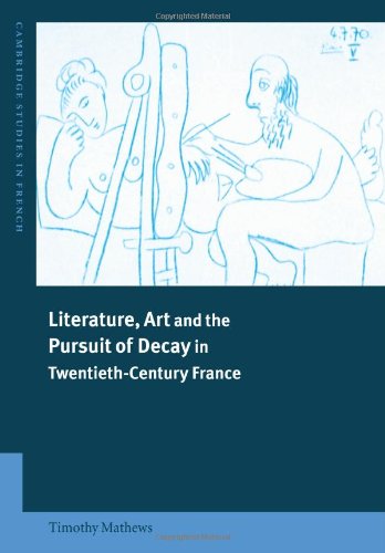 Lit Art Pursuit Decay in 20C France (Cambridge Studies in French, Band 66)