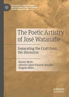The Poetic Artistry of José Watanabe: Separating the Craft from the Discourse (Historical and Cultural Interconnections between Latin America and Asia)