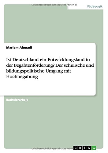 Ist Deutschland ein Entwicklungsland in der Begabtenförderung? Der schulische und bildungspolitische Umgang mit Hochbegabung