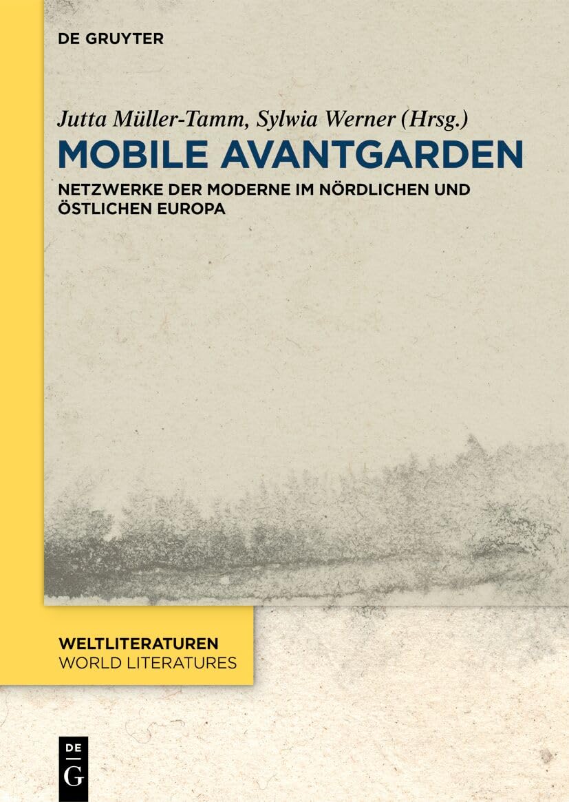 Mobile Avantgarden: Netzwerke der Moderne im nördlichen und östlichen Europa (WeltLiteraturen / World Literatures, 25)