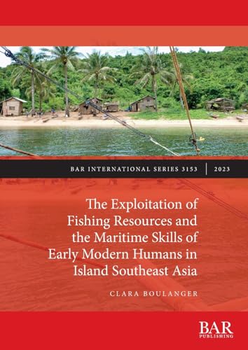 The Exploitation of Fishing Resources and the Maritime Skills of Early Modern Humans in Island Southeast Asia (International)