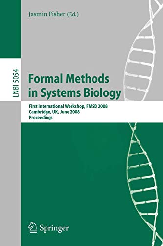 Formal Methods in Systems Biology: First International Workshop, FMSB 2008, Cambridge, UK, June 4-5, 2008, Proceedings (Lecture Notes in Computer ... Notes in Computer Science, 5054, Band 5054)