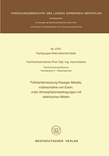 Füllstandsmessung flüssiger Metalle, insbesondere von Eisen, unter Atmosphärenbedingungen mit elektrischen Mitteln (Forschungsberichte des Landes Nordrhein-Westfalen, 2751, Band 2751)