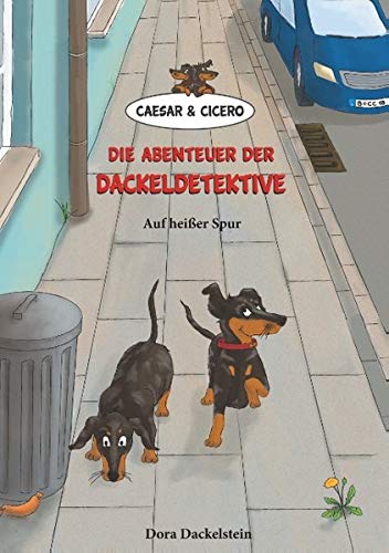Caesar und Cicero: Die Abenteuer der Dackeldetektive: Auf heißer Spur (Caesar und Cicero: Die Dackeldetektive)