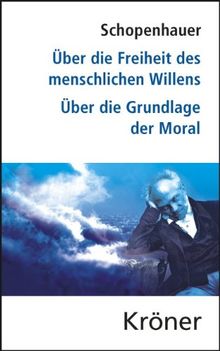 Über die Freiheit des menschlichen Willens / Über die Grundlage der Moral: Die beiden Grundprobleme der Ethik