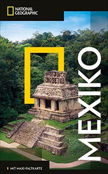 National Geographic Reiseführer Mexiko: Reisen nach Mexiko mit Karte, Geheimtipps und allen Sehenswürdigkeiten wie Mexiko-Stadt, Guadalajara, ... Juárez, Veracruz und Tijuana. (NG_Traveller)