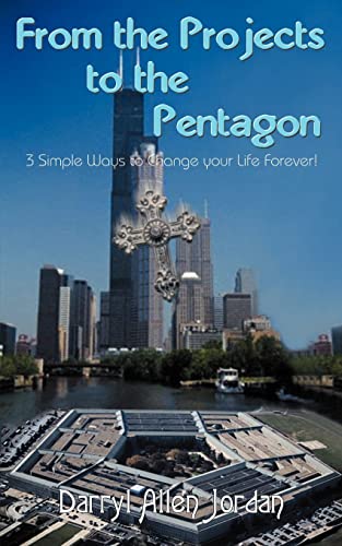 From the Projects to the Pentagon: 3 Simple Ways to Change your Life Forever!