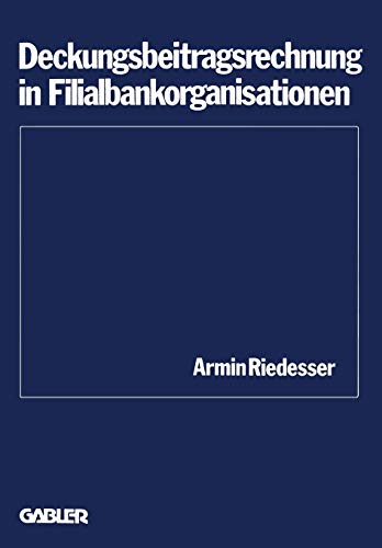 Deckungsbeitragsrechnung in Filialbankorganisationen (Schriftenreihe des Instituts für Kredit- und Finanzwirtschaft, 2, Band 2)