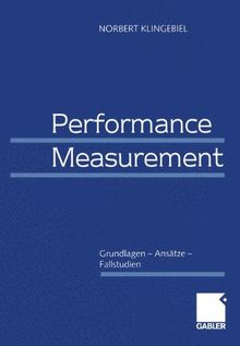 Performance Measurement: Grundlagen - Ansätze - Fallstudien