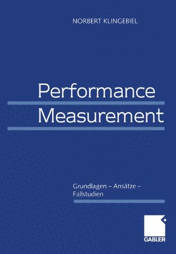 Performance Measurement: Grundlagen - Ansätze - Fallstudien