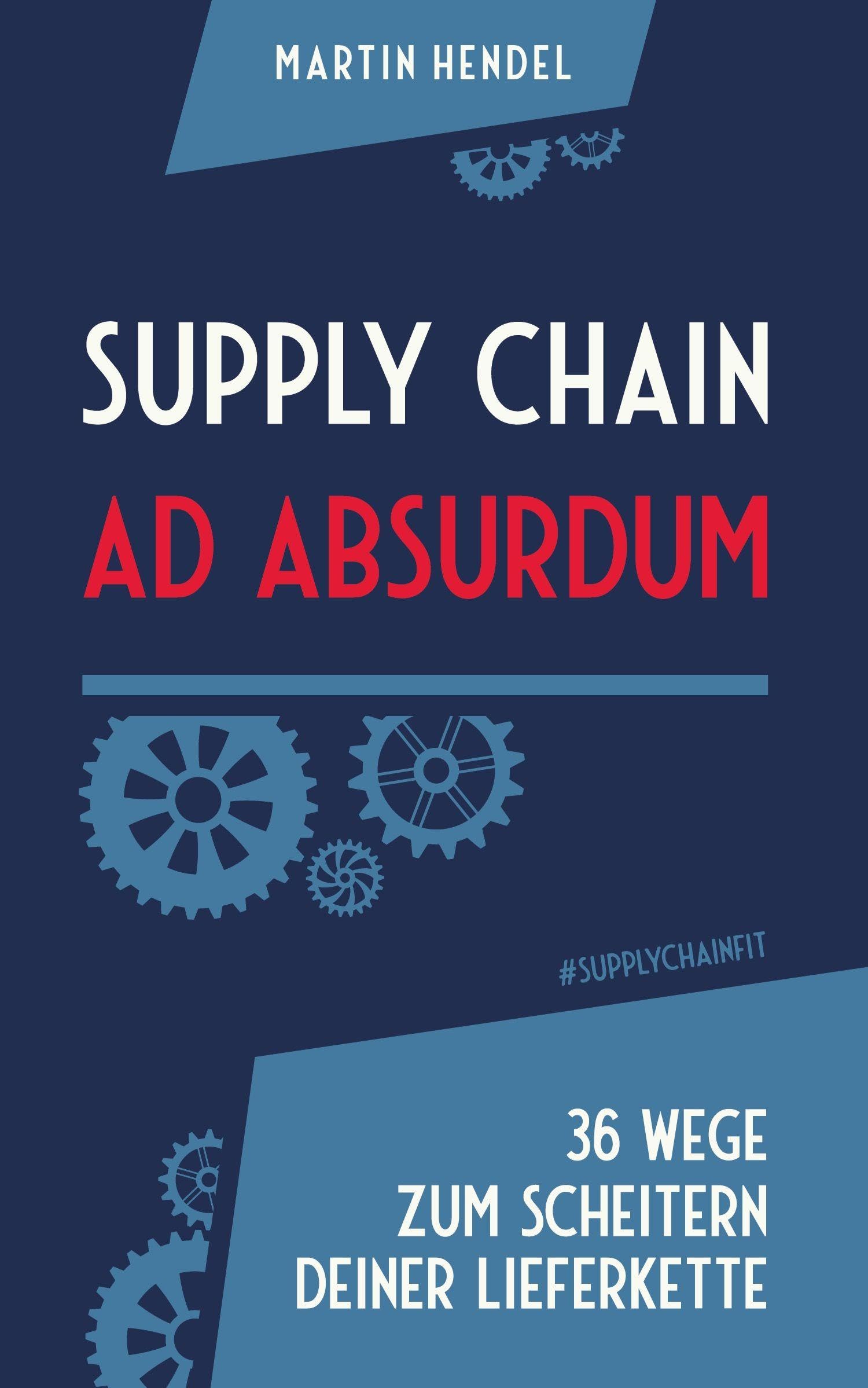Supply Chain Ad Absurdum: 36 Wege zum Scheitern deiner Lieferkette