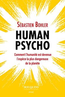 Human psycho : comment l'humanité est devenue l'espèce la plus dangereuse de la planète