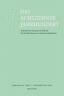 Das achtzehnte Jahrhundert (Das achtzehnte Jahrhundert - Zeitschrift der Deutschen Gesellschaft für die Erforschung des achtzehnten Jahrhunderts)