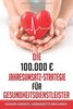 Die 100.000 € Jahresumsatz-Strategie für Gesundheitsdienstleister: Was Sie im Gesundheitswesen außer Know-how über Ernährungslehre, Physiologie und ... um von Ihrer Passion sehr gut leben zu können