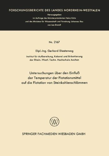 Untersuchungen über den Einfluß der Temperatur der Flotationsmittel auf die Flotation von Steinkohlenschlämmen (Forschungsberichte des Landes Nordrhein-Westfalen)