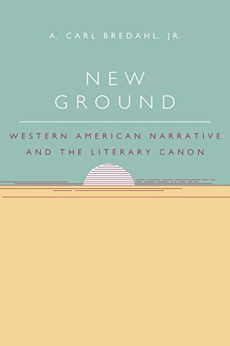 New Ground: Western American Narrative and the Literary Canon
