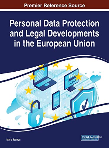 Personal Data Protection and Legal Developments in the European Union (Advances in Information Security, Privacy, and Ethics (AISPE))